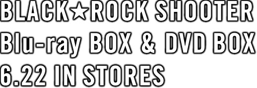 BLACK★ROCKSHOOTER Blu-ray BOX & DVD BOX 6.22 IN STORES